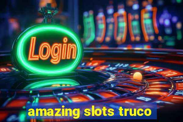 amazing slots truco